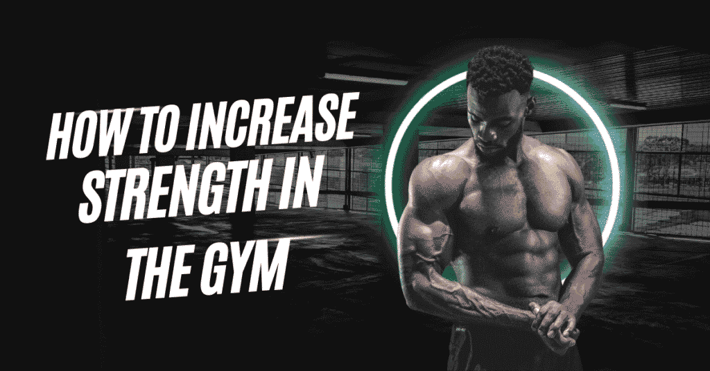 How to Increase Strength in the Gym