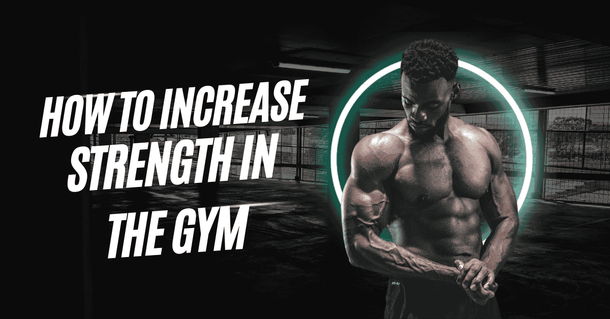 How to Increase Strength in the Gym